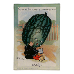 A cartoon of a character with a watermelon head crying and text that reads 'Your unkindness makes me choly'. This is on a three and a half inch by five inch glass tray.
